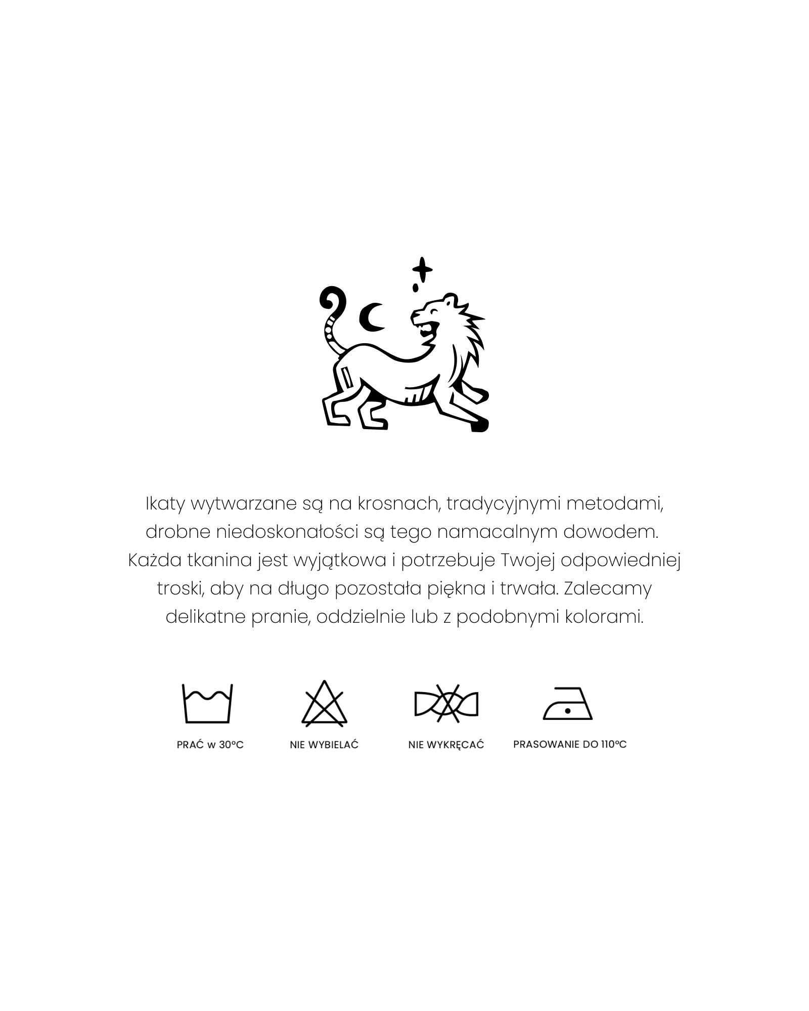 Ilustracja przedstawiająca rysunek lwa w minimalistycznym stylu, obok którego znajdują się symbole pielęgnacji tkanin. Poniżej znajduje się tekst informujący o ręcznie wytwarzanych tkaninach ikat, ich unikalności oraz zalecenia dotyczące prania i pielęgnacji: pranie w 30°C, zakaz wybielania, niewykręcanie oraz prasowanie do 110°C.